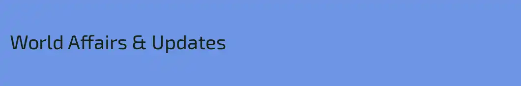 World Affairs & Updates